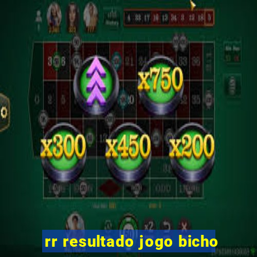 rr resultado jogo bicho